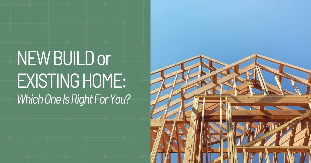 Image of new home build in construction phase with green background and white text that says, "New Build or Existing Home: Which One Is Right for You?"