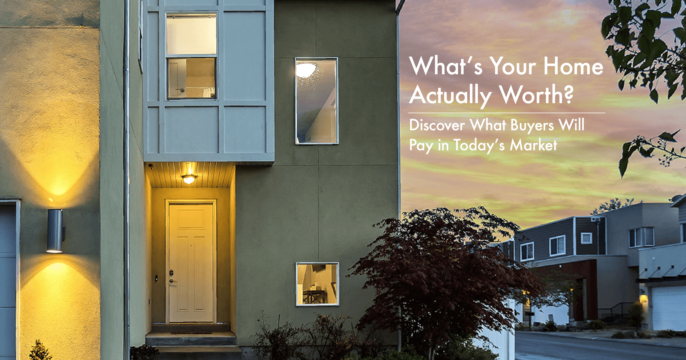 "What’s Your Home Actually Worth? Discover What Buyers Will Pay in Today’s Market" Blog post image of home for sale.    